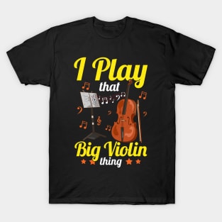 I Play That Big Violin Thing Funny Cello Pun Music T-Shirt